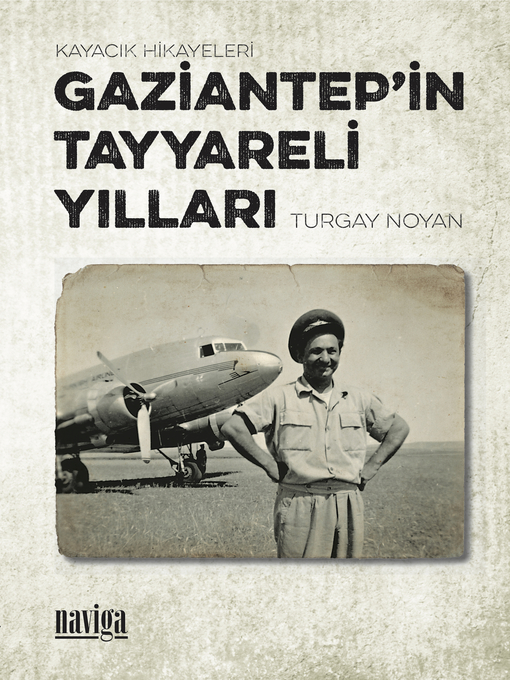 Title details for Gaziantep'in Tayyareli Yılları by Turgay Noyan - Available